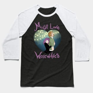 Must Love Werewolves Baseball T-Shirt